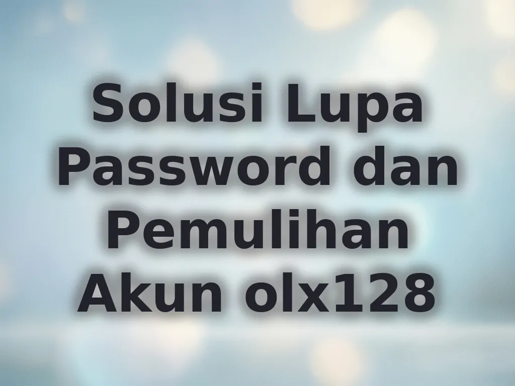 Solusi Lupa Password dan Pemulihan Akun olx128