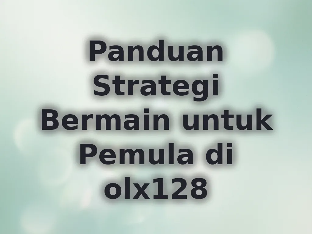 Panduan Strategi Bermain untuk Pemula di olx128