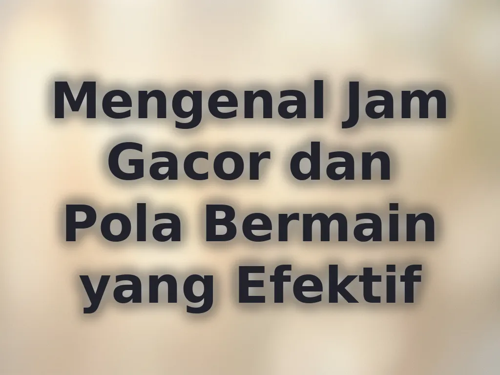 Mengenal Jam Gacor dan Pola Bermain yang Efektif