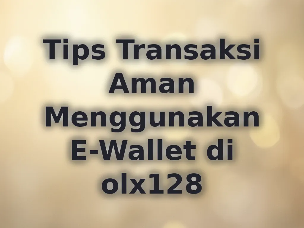Tips Transaksi Aman Menggunakan E-Wallet di olx128